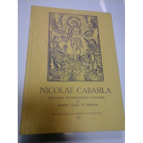 TALCUIREA DUMNEZEIESTII LITURGHII SI DESPRE VIATA IN HRISTOS - NICOLAE CABASILA TALCUIREA DUMNEZEIESTII LITURGHII SI DESPRE VIATA IN HRISTOS - NICOLAE CABASILA